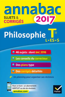 Annabac sujets & corriges - 2017 - philosophie terminale l, es, s