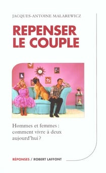 Repenser le couple comment vivre a deux aujourd'hui ?