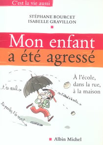 Mon enfant a ete agresse - a l'ecole, dans la rue, a la maison