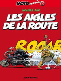 Motomania Tome 6 : les aigles de la route