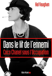 Dans le lit de l'ennemi - Coco Chanel sous l'Occupation
