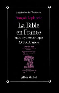 La Bible en France - Entre mythe et critique, XVIe-XIXe siècle