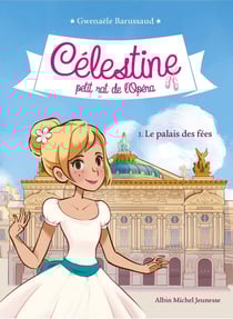 Célestine, petit rat de l'Opéra Tome 1 : le palais des fées