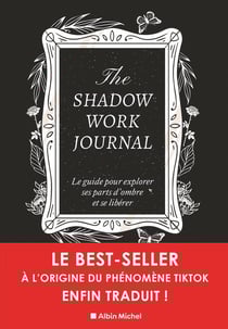 The shadow work journal : Le guide pour explorer ses parts d'ombre et se libérer