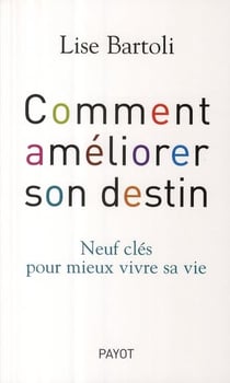 Comment améliorer son destin : 9 clés pour mieux vivre sa vie