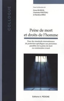 Peine de mort et droits de l'homme : pour des standards internationaux de protection spécifiques aux personnes passibles de la peine de mort ou condamnées à mort