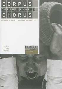 Corpus/chorus - olivier dubois: le corps manifeste