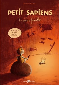 Petit Sapiens Tome 1 : la vie de famille