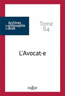 Archives de philosophie du droit : l'avocat.e Tome 64