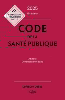 Code de la santé publique : Annoté commenté en ligne (édition 2025)