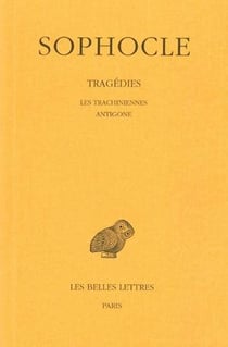 Tragédies Tome I : Introduction - Les Trachiniennes - Antigone