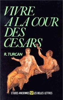 Vivre à la cour des Césars, d'Auguste à Dioclétien : (Ier - IIIe siècles ap. J.C.).