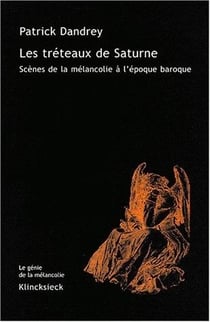 Les Tréteaux de Saturne : Scènes de la mélancolie à l'époque baroque