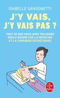 J'y vais, j'y vais pas ? tout ce que vous avez toujours voulu savoir sur la médecine et la chirurgie esthétiques