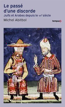 Le passé d'une discorde - juifs et arabes du VIIe siècle à nos jours