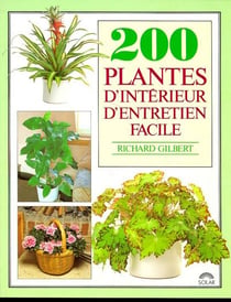 200 plantes d'interieur d'entretien facile
