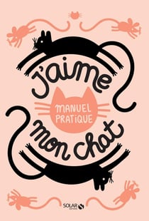 J'aime mon chat - manuel pratique