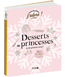 J'ADORE : desserts de princesses (et de princes aussi !)