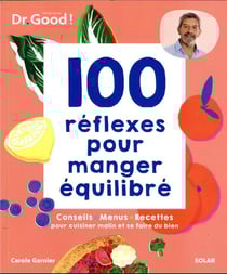 Les cahiers Dr. Good : 100 réflexes pour manger équilibré