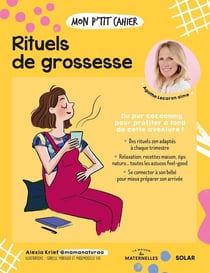 Mon p'tit cahier : rituels de grossesse : du pur cocooning pour profiter à fond de cette aventure !