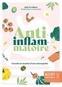 Kitchen thérapie : Anti-inflammatoire : Conseils et recettes d'une naturopathe