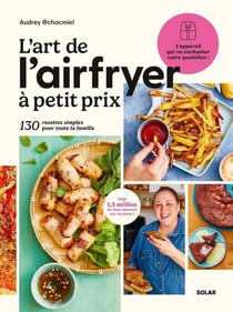 L'art de l'airfryer à petit prix : 130 recettes simples pour toute la famille