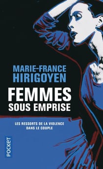 Femmes sous emprise - les ressorts de la violence dans le couple