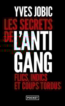 Les secrets de l'antigang : Flics, indics et coups tordus