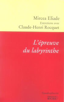 L'épreuve du labyrinthe : Entretiens avec Claude-Henri Rocquet