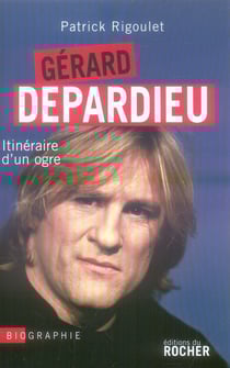 Gérard Depardieu, itinéraire d'un ogre