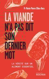 La viande n'a pas dit son dernier mot : La vérité sur un aliment essentiel