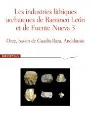 Les industries lithiques archaïques de barranco leon et de fuente nueva 3 - orc, bassin de guadix-baza, andalousie