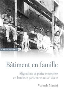 Bâtiment en famille - migrations et petite entreprise en banlieue parisienne au XXe siècle