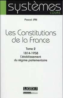 Les constitutions de la France Tome 2 - 1814-1958 : l'établissement du régime parlementaire