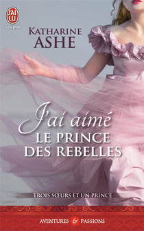 Trois soeurs et un prince Tome 3 -  j'ai aimé le prince des rebelles