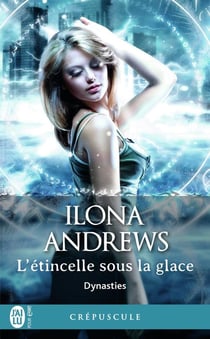 Dynasties Tome 2 : l'étincelle sous la glace