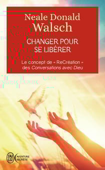 Changer pour se libérer - le concept de recréation des Conversations avec Dieu