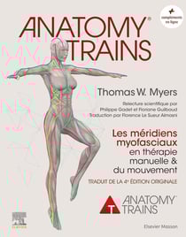 Anatomy trains : les méridiens myofasciaux en thérapie manuelle et du mouvement