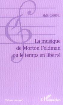 La musique de morton feldman ou le temps en liberte