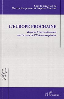 L'Europe prochaine - regards franco-allemands sur l'avenir de l'Union européenne
