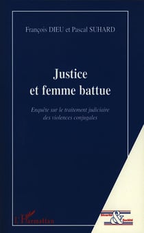 Justice et femme battue - enquête sur le traitement judiciaire des violences conjugales