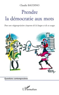 Prendre la démocratie aux mots - pour une réappropriation citoyenne de la langue et de ses usages