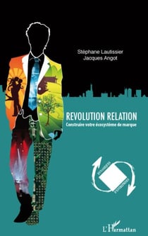 Révolution relation - construire votre écosystème de marque