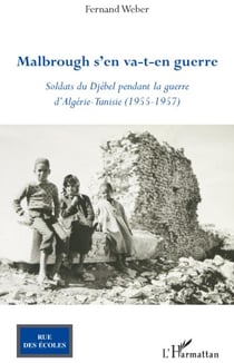 Malbrough s'en va t en guerre - soldats du Djebel pendant la guerre d'Algérie Tunisie 1955-1957