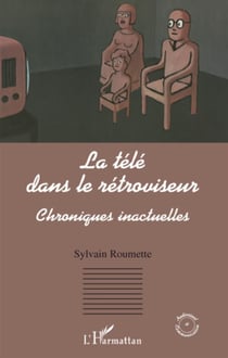 La télé dans le rétroviseur - chroniques inactuelles