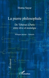 La pierre philosophale - de Téhéran à Paris entre rêve et nostalgie