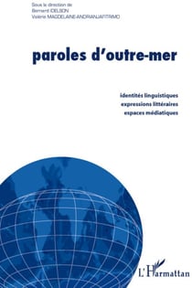 Paroles d'outre-mer - identités linguistiques, expressions littéraires, espaces médiatiques