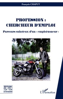 Profession : chercheur d'emploi - parcours cahoteux d'un "emploi-zoneur"
