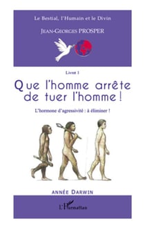 Que l'homme arrête de tuer l'homme ! l'hormone d'agressivité : à éliminer !