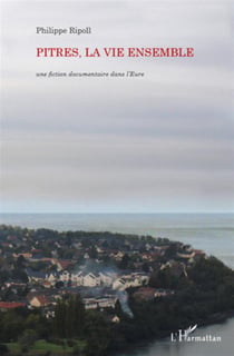 Pitres, la vie ensemble - une fiction documentaire dans l'eure
